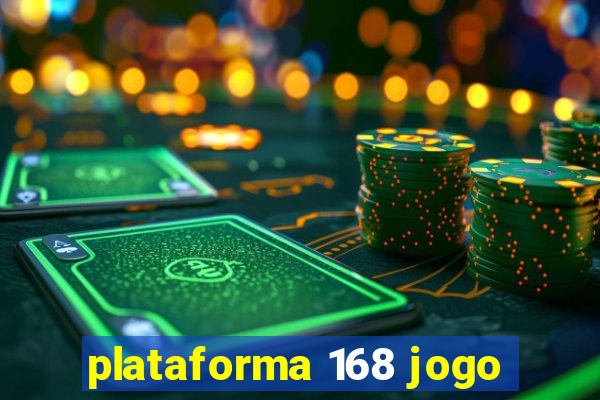 plataforma 168 jogo